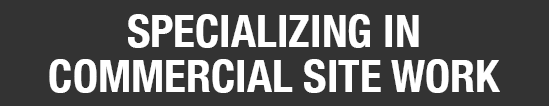 Specializing In Commercial And Residential Site Work